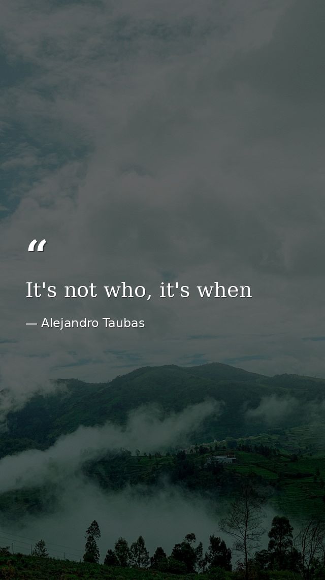 It's not who, it's when — Alejandro Taubas