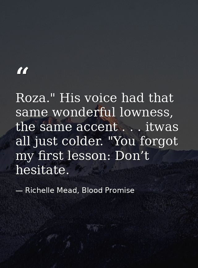 Roza." His voice had that same wonderful lowness, the same accent . . . itwas all just colder. "You forgot my first less — Richelle Mead, Blood Promise