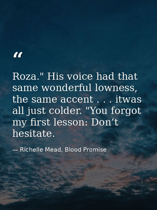 Roza." His voice had that same wonderful lowness, the same accent . . . itwas all just colder. "You forgot my first less — Richelle Mead, Blood Promise