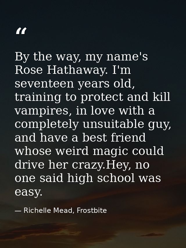 By the way, my name's Rose Hathaway. I'm seventeen years old, training to protect and kill vampires, in love with a comp — Richelle Mead, Frostbite