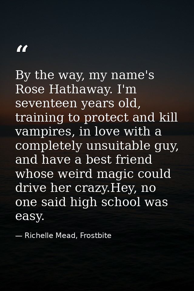 By the way, my name's Rose Hathaway. I'm seventeen years old, training to protect and kill vampires, in love with a comp — Richelle Mead, Frostbite