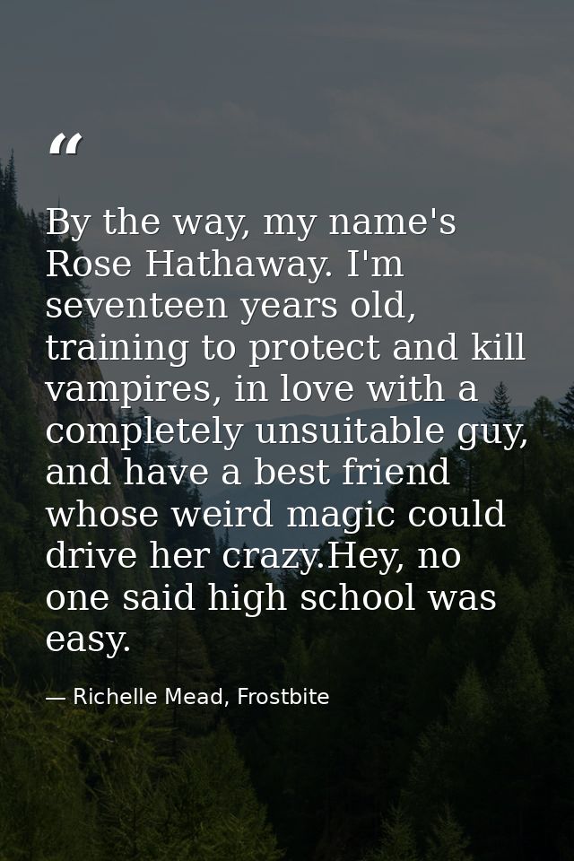 By the way, my name's Rose Hathaway. I'm seventeen years old, training to protect and kill vampires, in love with a comp — Richelle Mead, Frostbite