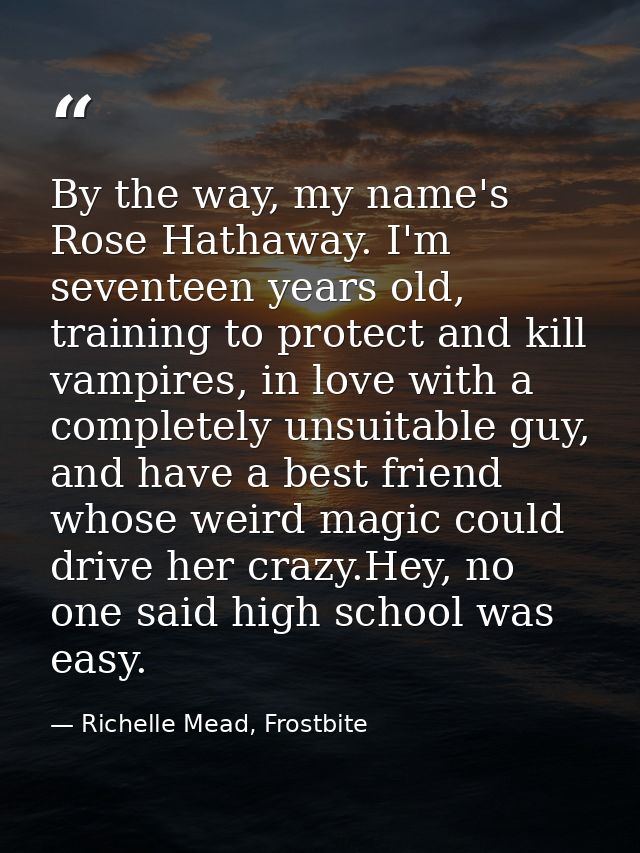 By the way, my name's Rose Hathaway. I'm seventeen years old, training to protect and kill vampires, in love with a comp — Richelle Mead, Frostbite