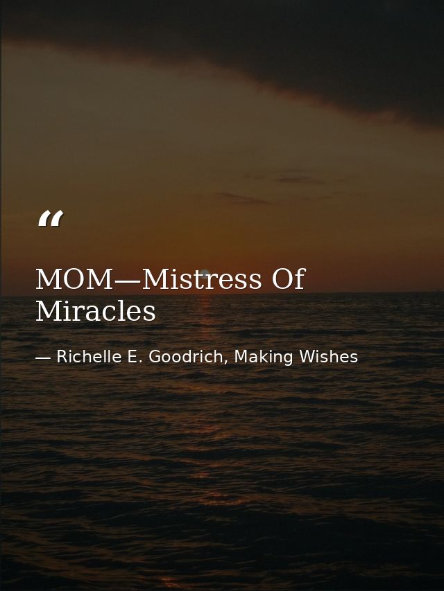 MOM—Mistress Of Miracles — Richelle E. Goodrich, Making Wishes