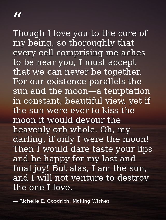 Though I love you to the core of my being, so thoroughly that every cell comprising me aches to be near you, I must acce — Richelle E. Goodrich, Making Wishes