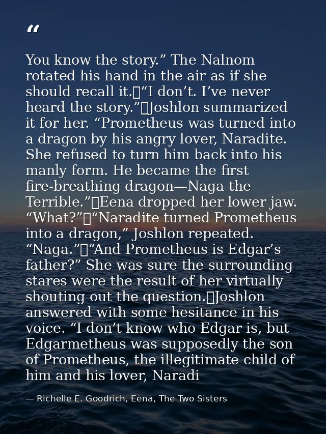 You know the story.” The Nalnom rotated his hand in the air as if she should recall it.	“I don’t. I’ve never heard the s — Richelle E. Goodrich, Eena, The Two Sisters