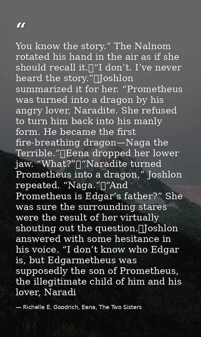 You know the story.” The Nalnom rotated his hand in the air as if she should recall it.	“I don’t. I’ve never heard the s — Richelle E. Goodrich, Eena, The Two Sisters