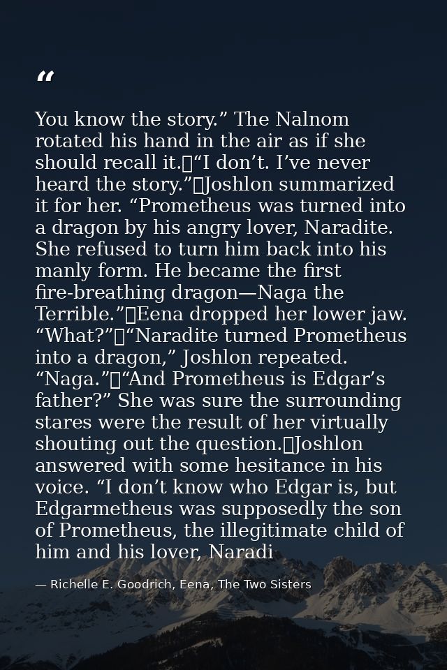 You know the story.” The Nalnom rotated his hand in the air as if she should recall it.	“I don’t. I’ve never heard the s — Richelle E. Goodrich, Eena, The Two Sisters