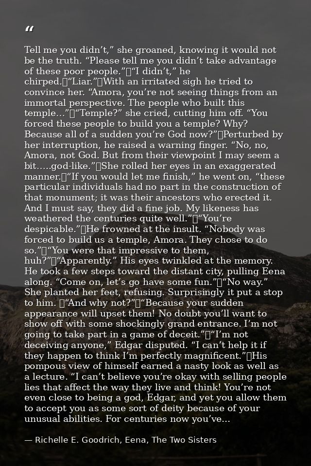 Tell me you didn’t,” she groaned, knowing it would not be the truth. “Please tell me you didn’t take advantage of these  — Richelle E. Goodrich, Eena, The Two Sisters