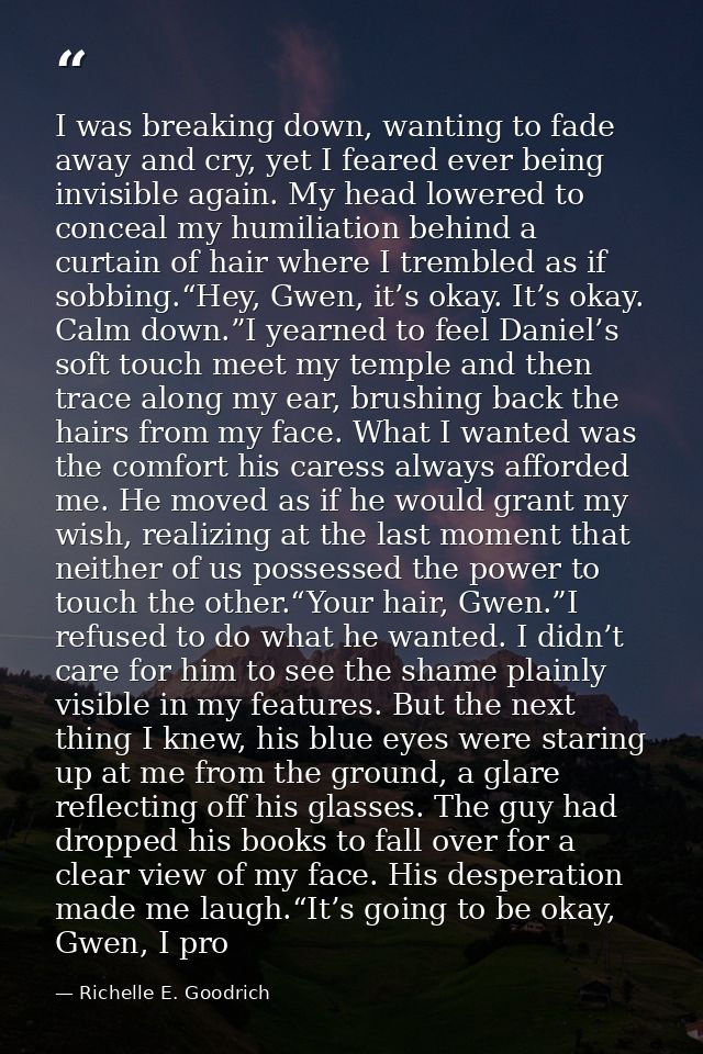 I was breaking down, wanting to fade away and cry, yet I feared ever being invisible again. My head lowered to conceal m — Richelle E. Goodrich