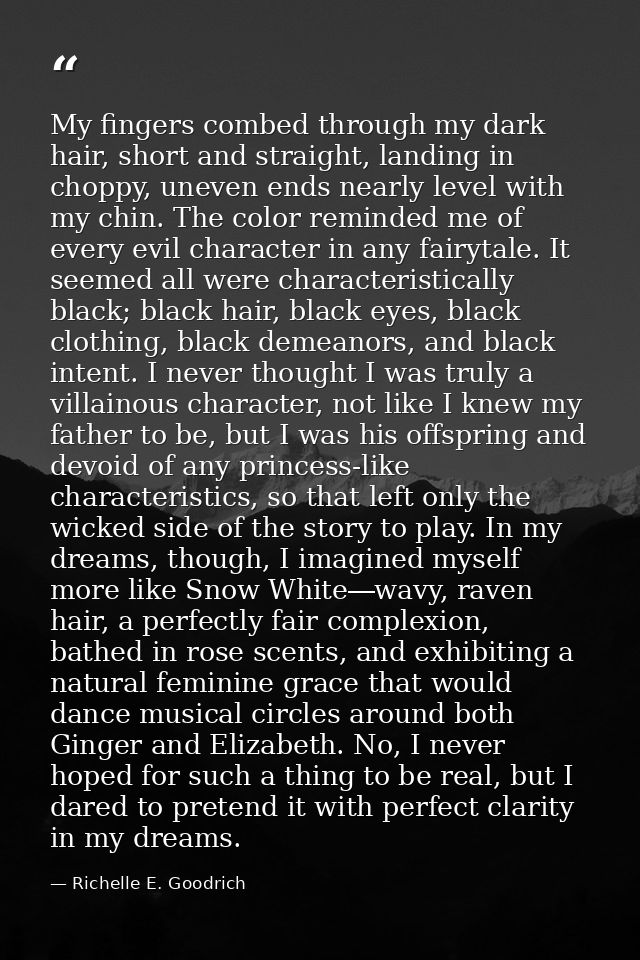 My fingers combed through my dark hair, short and straight, landing in choppy, uneven ends nearly level with my chin. Th — Richelle E. Goodrich