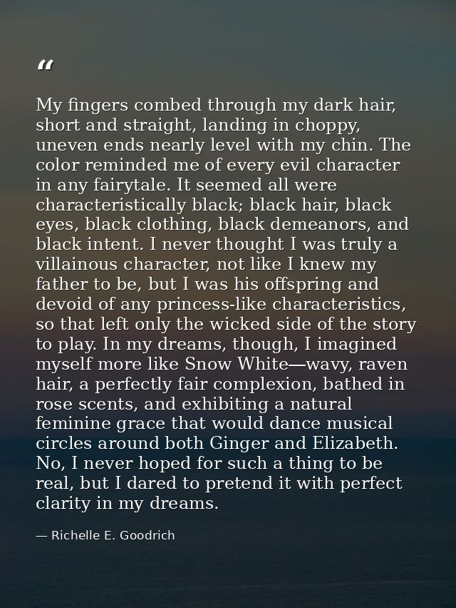 My fingers combed through my dark hair, short and straight, landing in choppy, uneven ends nearly level with my chin. Th — Richelle E. Goodrich