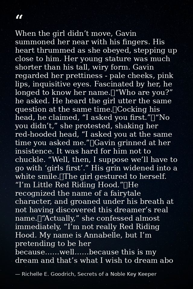 When the girl didn’t move, Gavin summoned her near with his fingers. His heart thrummed as she obeyed, stepping up close — Richelle E. Goodrich, Secrets of a Noble Key Keeper