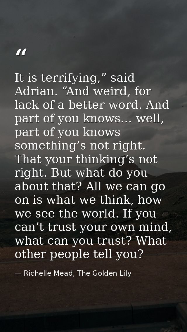 It is terrifying,” said Adrian. “And weird, for lack of a better word. And part of you knows… well, part of you knows so — Richelle Mead, The Golden Lily