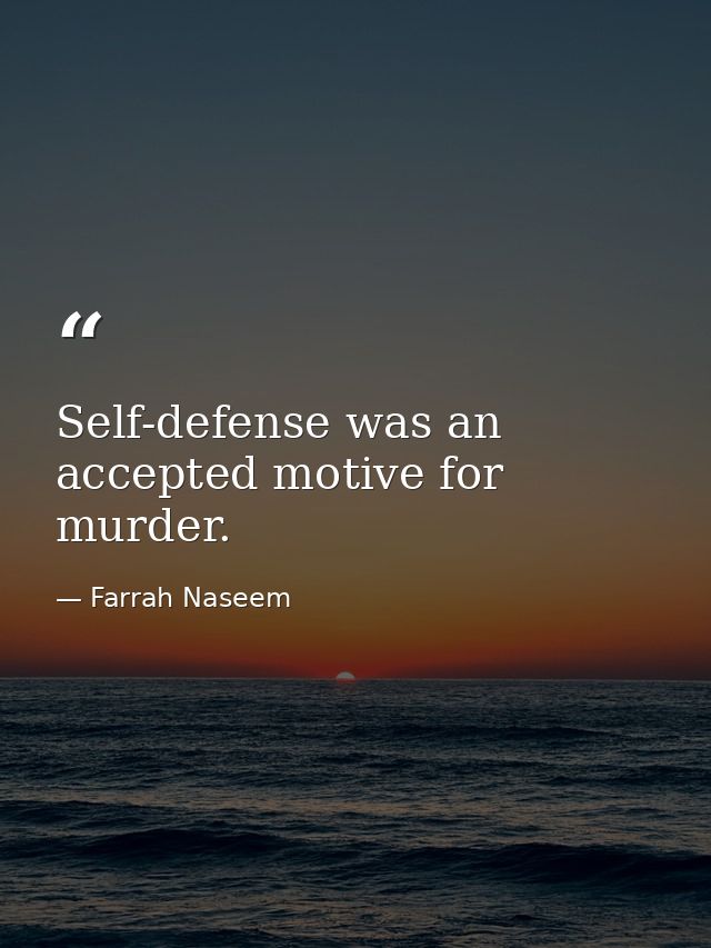 Self-defense was an accepted motive for murder. — Farrah Naseem