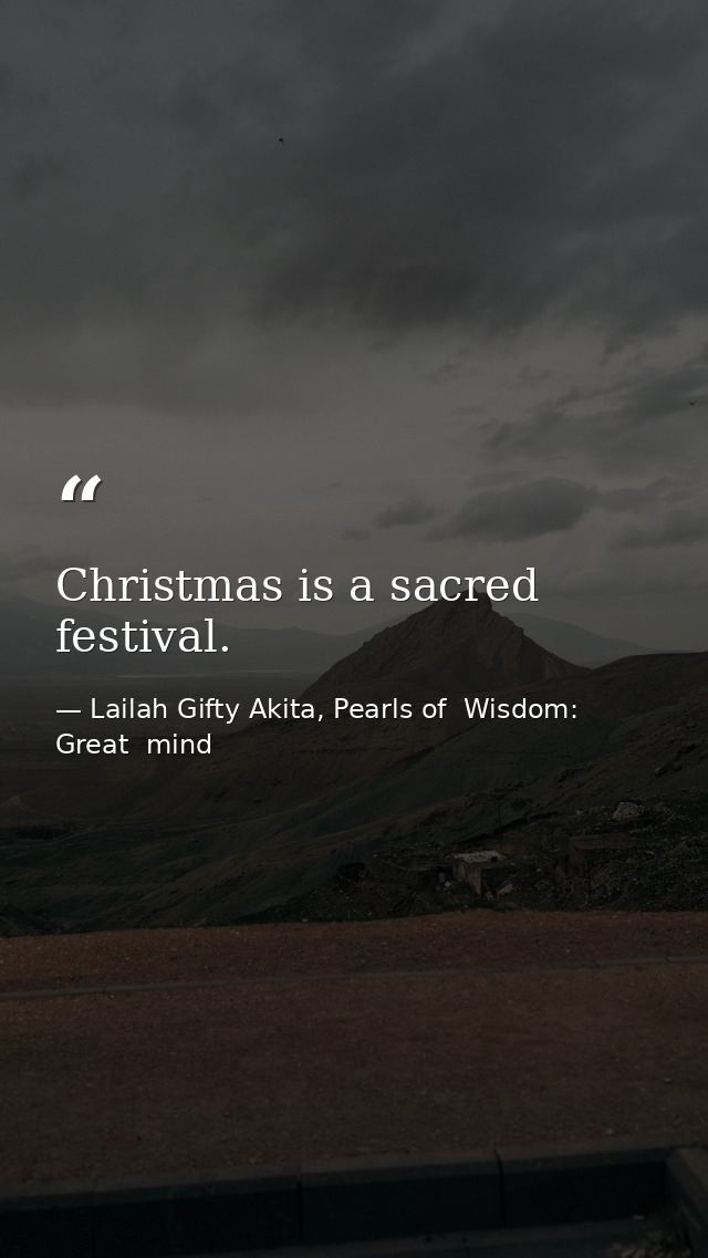 Christmas is a sacred festival. — Lailah Gifty Akita, Pearls of  Wisdom: Great  mind