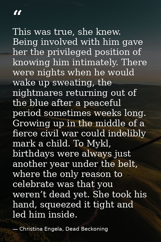 This was true, she knew. Being involved with him gave her the privileged position of knowing him intimately. There were  — Christina Engela, Dead Beckoning