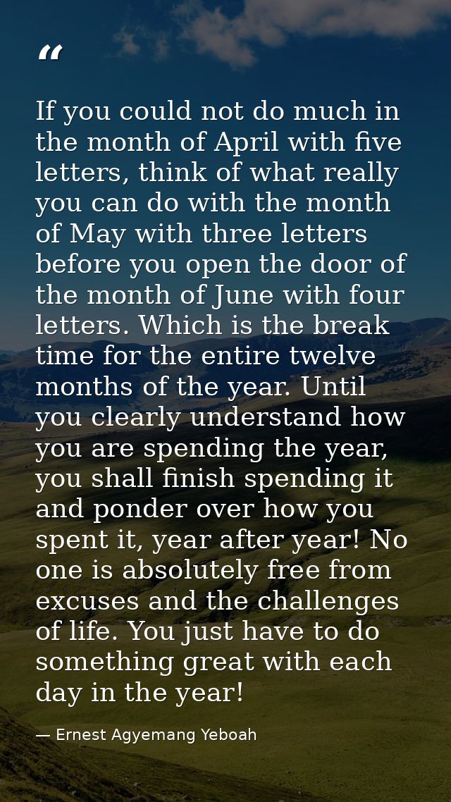 If you could not do much in the month of April with five letters, think of what really you can do with the month of May  — Ernest Agyemang Yeboah