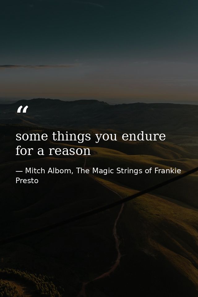 some things you endure for a reason — Mitch Albom, The Magic Strings of Frankie Presto