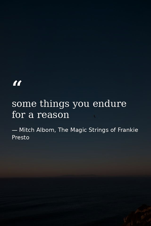 some things you endure for a reason — Mitch Albom, The Magic Strings of Frankie Presto