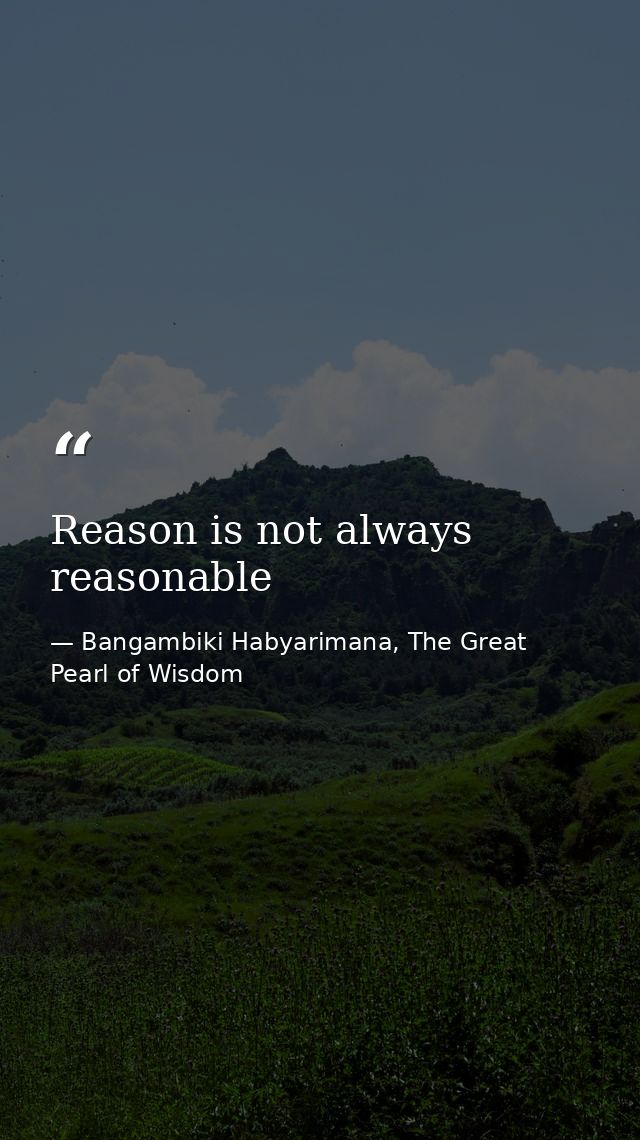 Reason is not always reasonable — Bangambiki Habyarimana, The Great Pearl of Wisdom