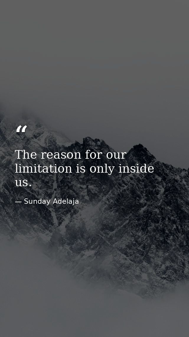 The reason for our limitation is only inside us. — Sunday Adelaja