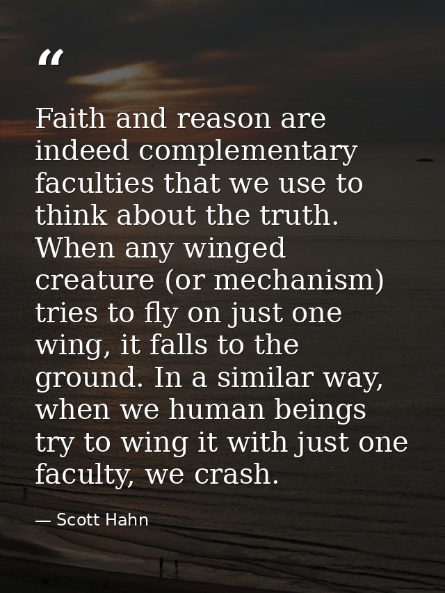 Faith and reason are indeed complementary faculties that we use to think about the truth. When any winged creature (or m — Scott Hahn