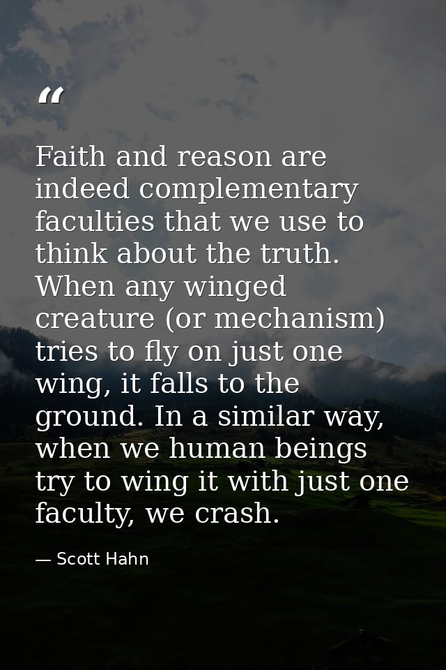 Faith and reason are indeed complementary faculties that we use to think about the truth. When any winged creature (or m — Scott Hahn