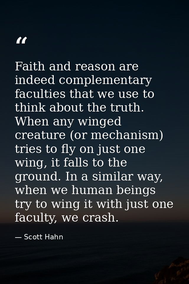 Faith and reason are indeed complementary faculties that we use to think about the truth. When any winged creature (or m — Scott Hahn