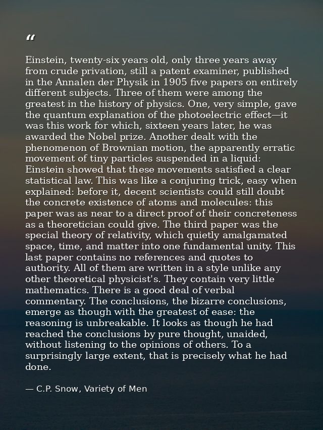 Einstein, twenty-six years old, only three years away from crude privation, still a patent examiner, published in the An — C.P. Snow, Variety of Men