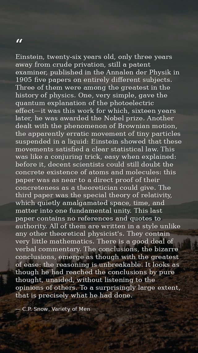 Einstein, twenty-six years old, only three years away from crude privation, still a patent examiner, published in the An — C.P. Snow, Variety of Men