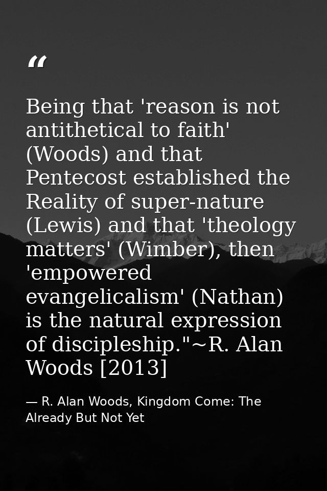 Being that 'reason is not antithetical to faith' (Woods) and that Pentecost established the Reality of super-nature (Lew — R. Alan Woods, Kingdom Come: The Already But Not Yet