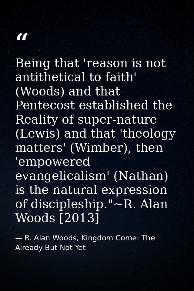 Being that 'reason is not antithetical to faith' (Woods) and that Pentecost established the Reality of super-nature (Lew — R. Alan Woods, Kingdom Come: The Already But Not Yet