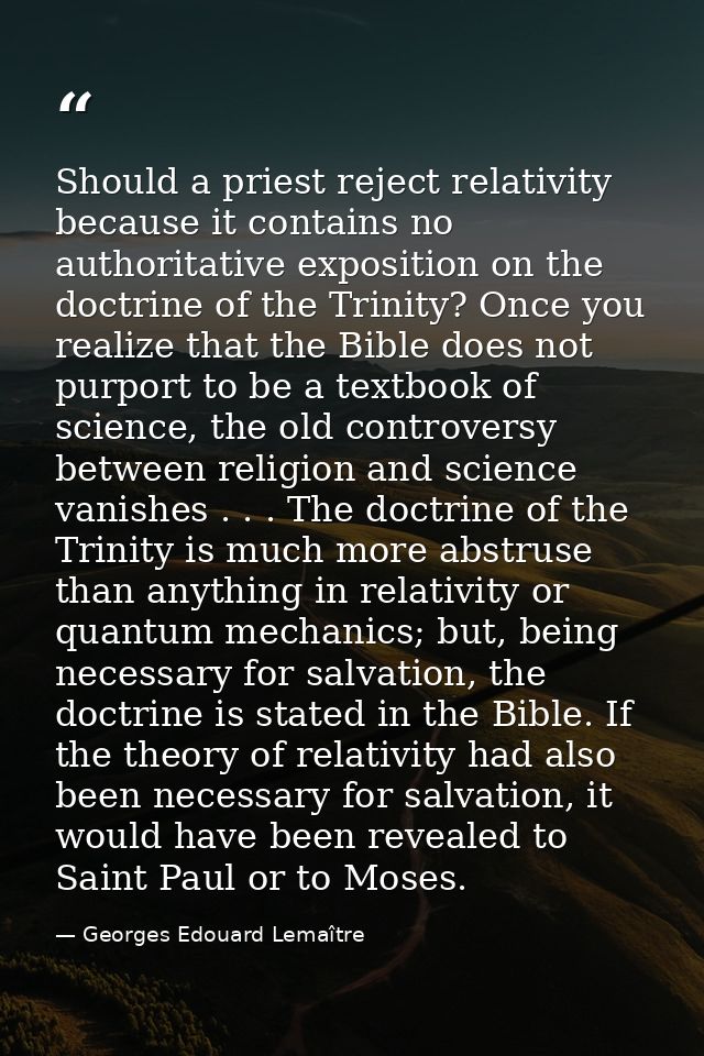 Should a priest reject relativity because it contains no authoritative exposition on the doctrine of the Trinity? Once y — Georges Edouard Lemaître
