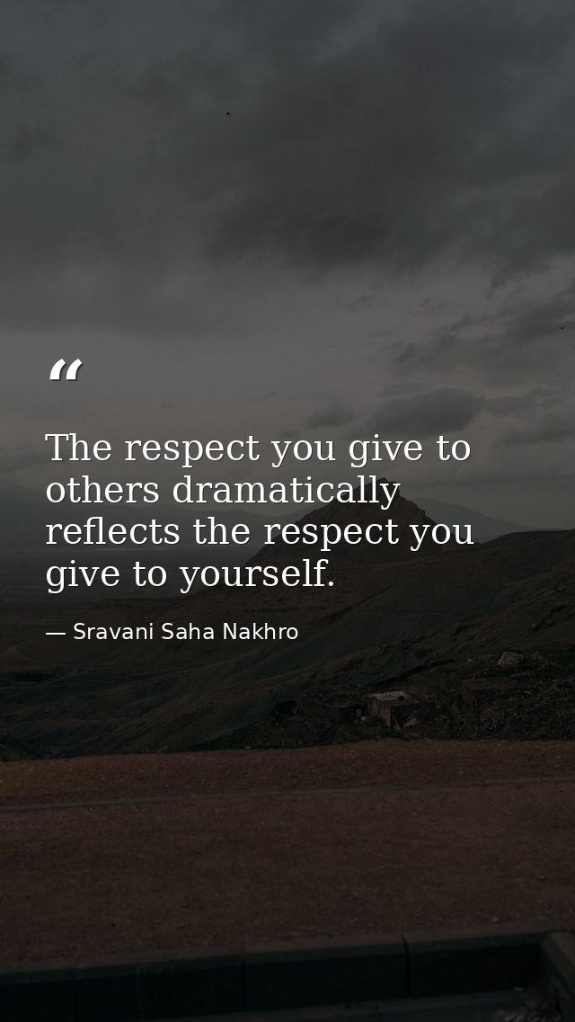 The respect you give to others dramatically reflects the respect you give to yourself. — Sravani Saha Nakhro