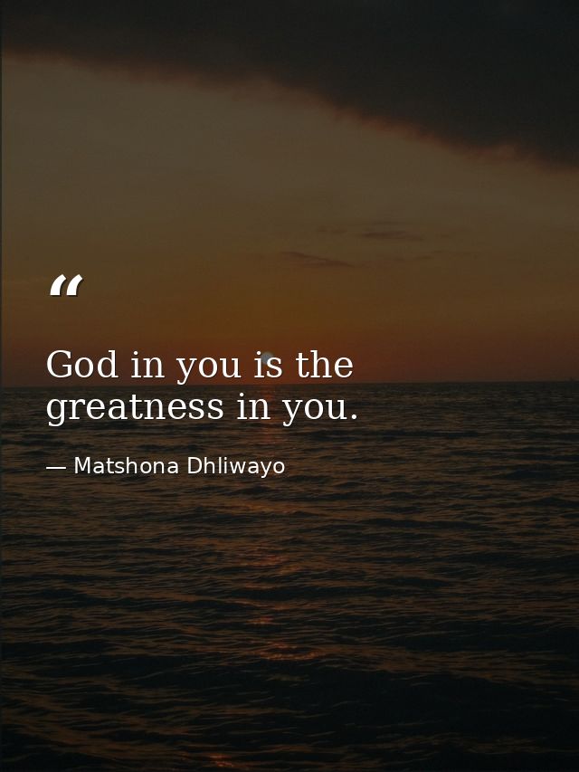God in you is the greatness in you. — Matshona Dhliwayo