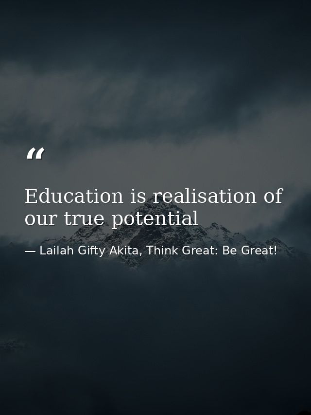 Education is realisation of our true potential — Lailah Gifty Akita, Think Great: Be Great!