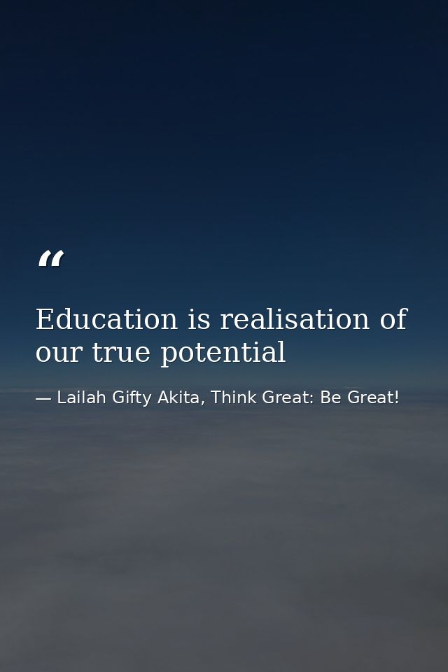 Education is realisation of our true potential — Lailah Gifty Akita, Think Great: Be Great!