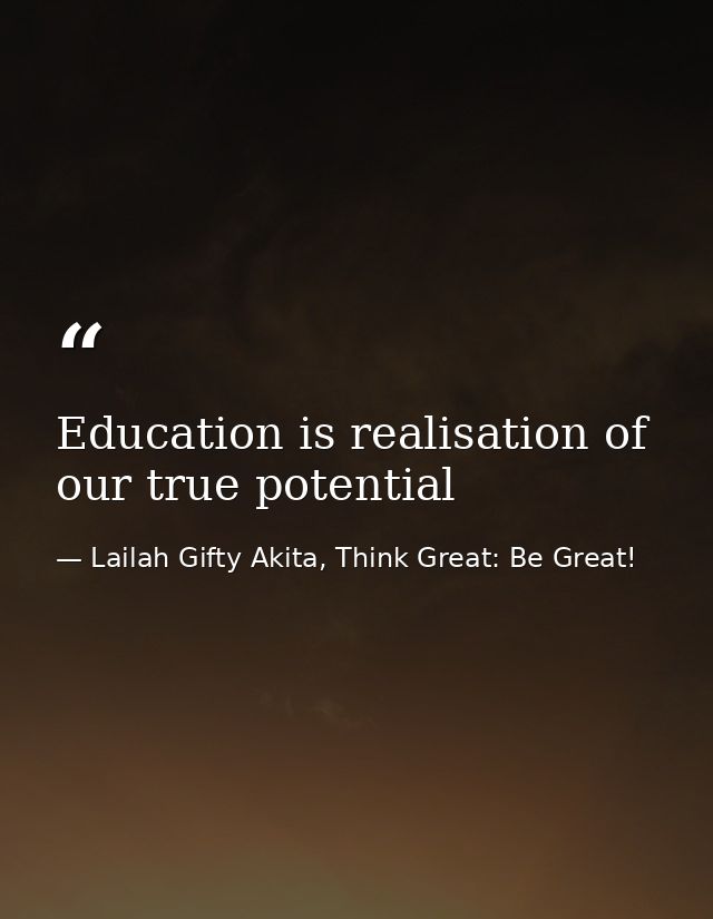 Education is realisation of our true potential — Lailah Gifty Akita, Think Great: Be Great!