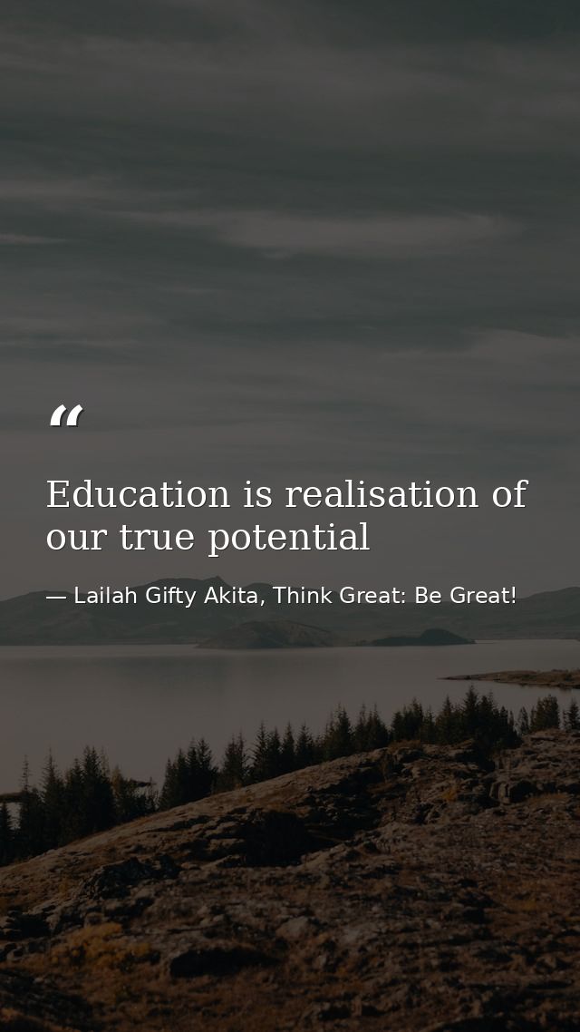 Education is realisation of our true potential — Lailah Gifty Akita, Think Great: Be Great!