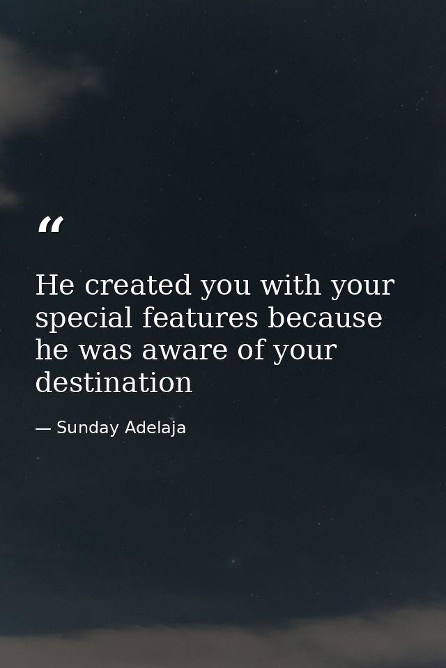 He created you with your special features because he was aware of your destination — Sunday Adelaja