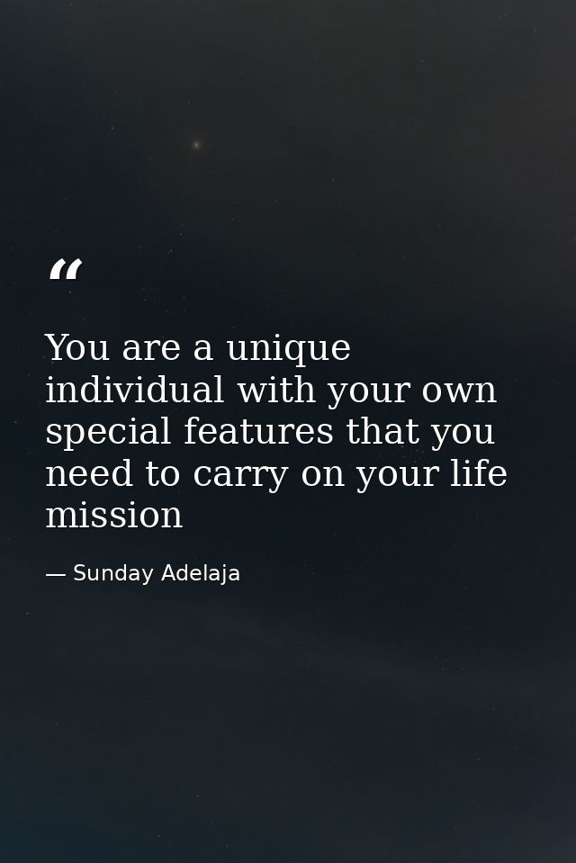 You are a unique individual with your own special features that you need to carry on your life mission — Sunday Adelaja