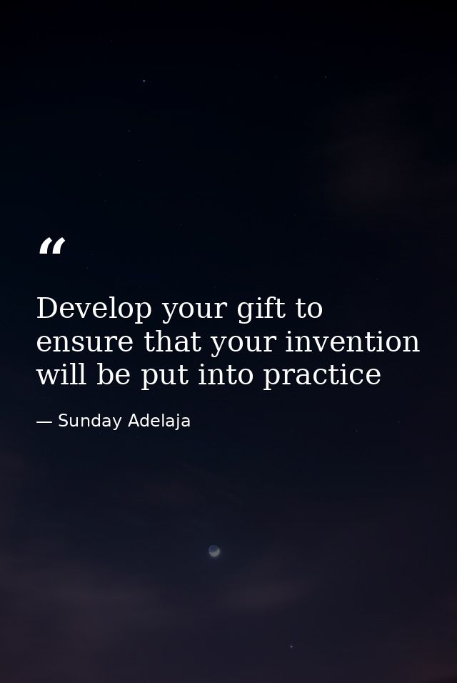 Develop your gift to ensure that your invention will be put into practice — Sunday Adelaja