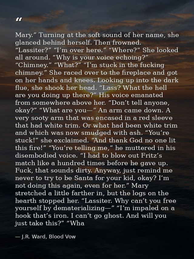 Mary.” Turning at the soft sound of her name, she glanced behind herself. Then frowned. “Lassiter?” “I’m over here.” “Wh — J.R. Ward, Blood Vow