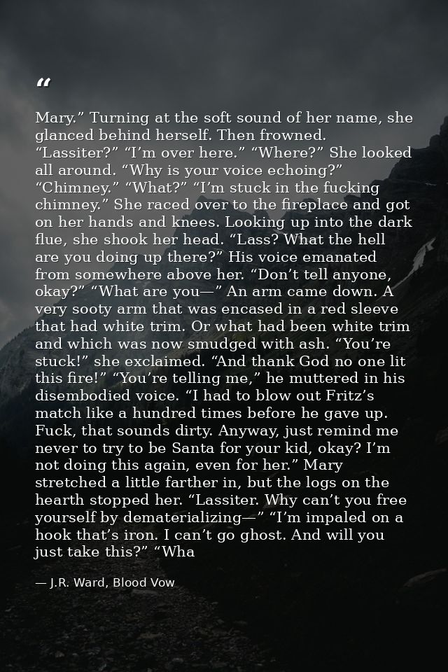 Mary.” Turning at the soft sound of her name, she glanced behind herself. Then frowned. “Lassiter?” “I’m over here.” “Wh — J.R. Ward, Blood Vow