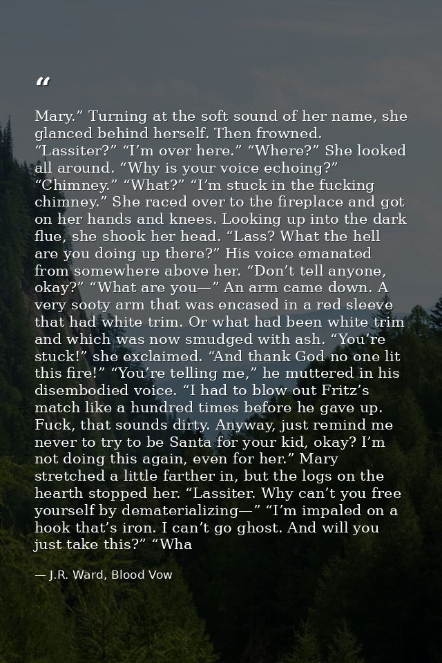 Mary.” Turning at the soft sound of her name, she glanced behind herself. Then frowned. “Lassiter?” “I’m over here.” “Wh — J.R. Ward, Blood Vow