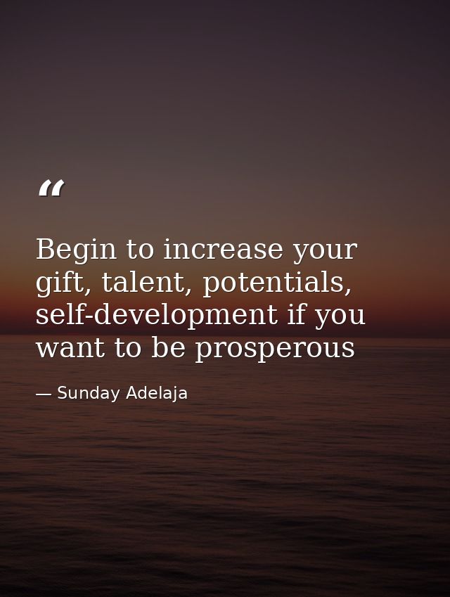 Begin to increase your gift, talent, potentials, self-development if you want to be prosperous — Sunday Adelaja