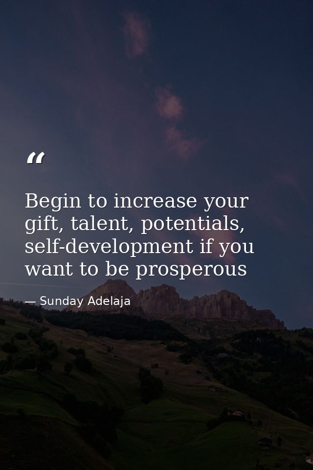 Begin to increase your gift, talent, potentials, self-development if you want to be prosperous — Sunday Adelaja