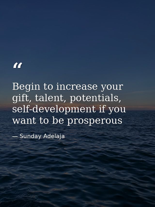 Begin to increase your gift, talent, potentials, self-development if you want to be prosperous — Sunday Adelaja