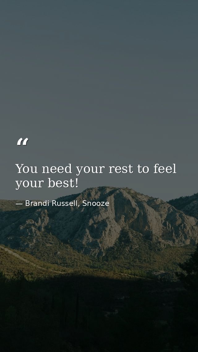You need your rest to feel your best! — Brandi Russell, Snooze